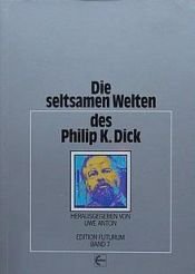 book cover of Die seltsamen Welten des Philip K. Dick by Филип Киндред Дик