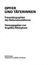 book cover of Opfer und Täterinnen : Frauenbiographien des Nationalsozialismus by Angelika Ebbinghaus