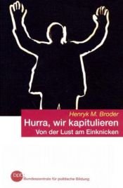 book cover of Hurra, wir kapitulieren! : Von der Lust am Einknicken by Henryk M. Broder