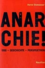 book cover of Anarchie!: Idee - Geschichte - Perspektiven by Horst Stowasser