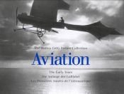 book cover of Aviation: The Early Years: The Hutton Getty Picture Collection (Early Years (Konemann)) (Early Years (Konemann)) by Peter Almond