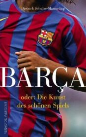 book cover of Barca oder: Die Kunst des schönen Spiels by Dietrich Schulze-Marmeling