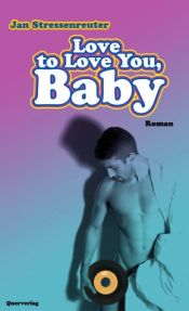 book cover of Love to Love You, Baby by Jan Stressenreuter