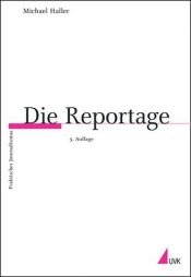 book cover of Die Reportage (Praktischer Journalismus) by Michael Haller