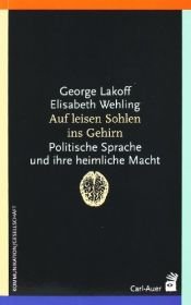 book cover of Auf leisen Sohlen ins Gehirn: Politische Sprache und ihre heimliche Macht by Elisabeth Wehling|جرج لیکاف