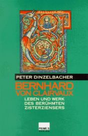 book cover of Bernhard von Clairvaux: Leben und Werk des berühmten Zisterziensers by Peter Dinzelbacher