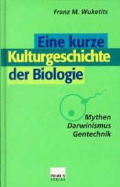 book cover of Eine kurze Kulturgeschichte der Biologie : Mythen, Darwinismus, Gentechnik by Franz M. Wuketits