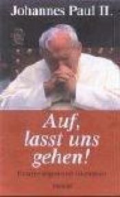 book cover of Auf, lasst uns gehen! Erinnerungen und Gedanken by Johannes Paul II.