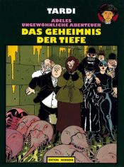 book cover of Adeles ungewöhnliche Abenteuer, Bd.9, Das Geheimnis der Tiefen by Jacques Tardi