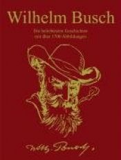 book cover of Wilhelm Busch: Die beliebtesten Geschichten mit über 1700 Abbildungen by 威廉·布施