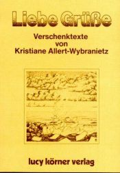 book cover of Liebe Grüsse : Verschenktexte by Kristiane Allert-Wybranietz