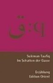 book cover of Im Schatten der Gasse: Erzählung. Zweisprachig arabisch-deutsch by Suleman Taufiq