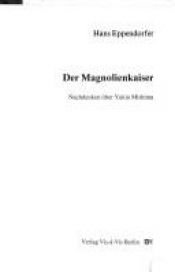 book cover of Der Magnolienkaiser. Nachdenken über Yukio Mishima by Hans Eppendorfer