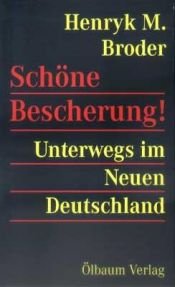 book cover of Schöne Bescherung! : Unterwegs im neuen Deutschland by Henryk M. Broder