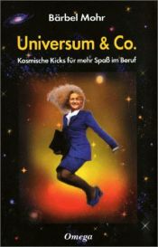 book cover of Universum und Co. Kosmische Kicks für mehr Spaàim Beruf by Bärbel Mohr
