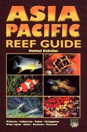 book cover of Asia pacific Reef Guide by Helmut Debelius