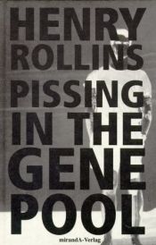 book cover of Pissing in the Gene Pool by Henry Rollins