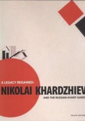 book cover of A Legacy Regained: Nikolai Khardzhiev and the Russian Avant-Garde by N Khardzhiev