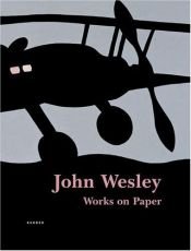 book cover of John Wesley : works on paper since 1960 by John Wesley