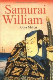 book cover of Samurai William: The Englishman Who Opened Japan by Giles Milton