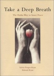 book cover of Take a Deep Breath: The Haiku Way to Inner Peace by Sylvia Forges-Ryan