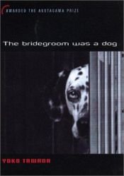 book cover of The Bridegroom Was A Dog by Yoko Tawada