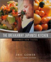 book cover of The Breakaway Japanese Kitchen: Inspired New Cooking by Eric Gower