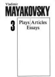 book cover of Selected Works in Three Volumes; Volume 3: Plays, Articles, Essays by Vladimir Majakovski