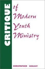 book cover of Critique of Modern Youth Ministry (Canon Press Monographs) by Chris Schlect