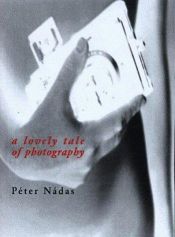book cover of A lovely tale of photography by Nádas Péter