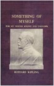 book cover of Something of Myself- For My Friends Known and Unknown by रुडयार्ड किपलिंग