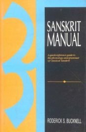 book cover of Sanskrit Manual: A Quick Reference Guide to Phonology and Grammar of Classical Sanskrit by Roderick S. Bucknell