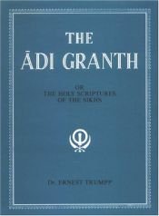 book cover of The Adi Granth: Or The Holy Scriptures Of The Sikhs by Ernest Trumpp