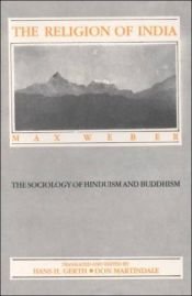 book cover of THE RELIGION OF INDIA: THE SOCIOLOGY OF HINDUISM AND BUDDHISM. Translated & edited by Hans H. Gerth & Don Martindale. by Max Weber