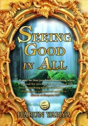 book cover of Seeing Good in All by Harun Yahya