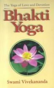 book cover of Bhakti Yoga: The Yoga of Love and Devotion by 斯瓦米·维韦卡南达