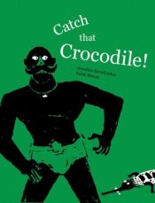 book cover of Catch That Crocodile! by Anushka Ravishankar