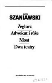 book cover of Żeglarz ; Adwokat i róże ; Most ; Dwa teatry by Jerzy Szaniawski