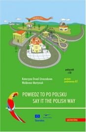 book cover of Say it the Polish Way - Powiedz to po polsku + CD (Coursebook for beginners) by Katarzyna Drwal-Straszakowa; Waldemar Martyniuk