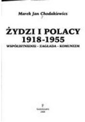 book cover of Żydzi i Polacy, 1918-1955 : współistnienie--Zagłada--komunizm by Marek Jan Chodakiewicz