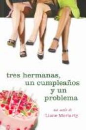 book cover of Tres hermanas, un cumpleaños y un problema by Liane Moriarty