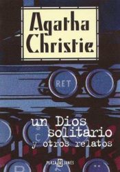 book cover of Un dios solitario y otros relatos by Agatha Christie