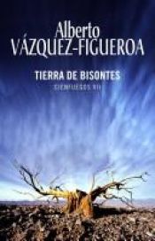 book cover of Tierra de bisontes : Cienfuegos VII by Alberto Vázquez-Figueroa