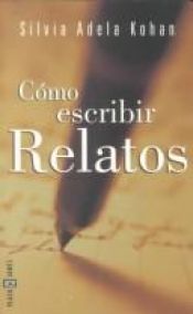 book cover of Cómo escrir relatos by Silvia Adela Kohan