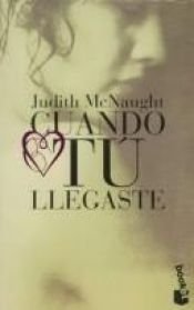 book cover of Cuando Tu Llegaste by Τζούντιθ ΜακΝότ