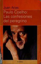 book cover of Paulo Coelho : las confesiones del peregrino by Juan Arias|Paulo Coelho