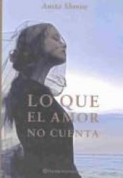 book cover of Lo Que El Amor No Cuenta by Anita Shreve