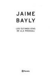 book cover of Los ultimos dias de La Prensa by Jaime Bayly (Compactos Anagrama)