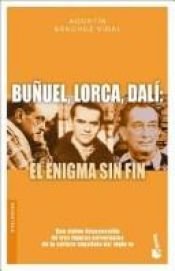 book cover of Bunuel, Lorca, Dali: Het Eeuwige Raadsel (: Bunuel, Lorca, Dali: El Enigma sin Fin org.) by Agustin Sanchez Vidal