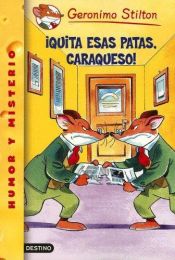 book cover of Quita Esas Patas, Caraqueso by Geronimo Stilton|Titi Plumederat